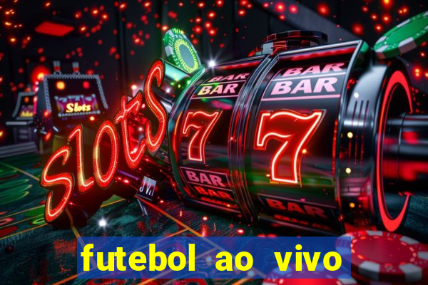 futebol ao vivo hoje futemax